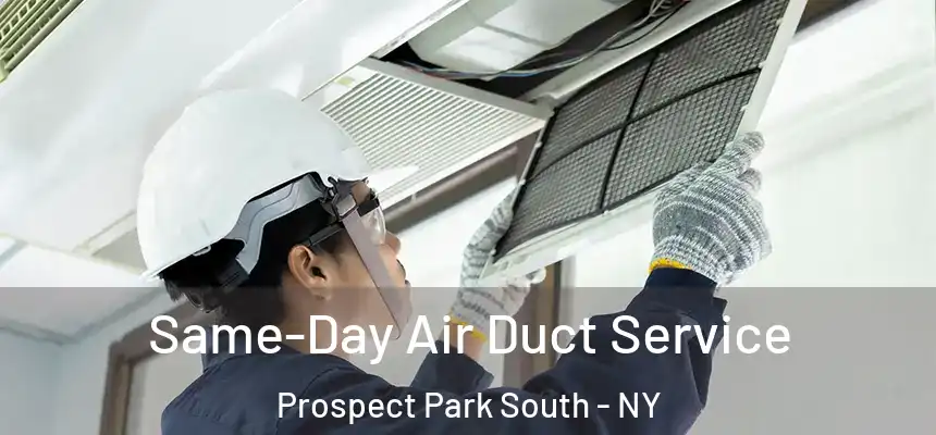 Same-Day Air Duct Service Prospect Park South - NY