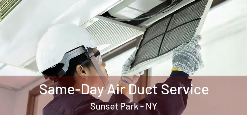 Same-Day Air Duct Service Sunset Park - NY