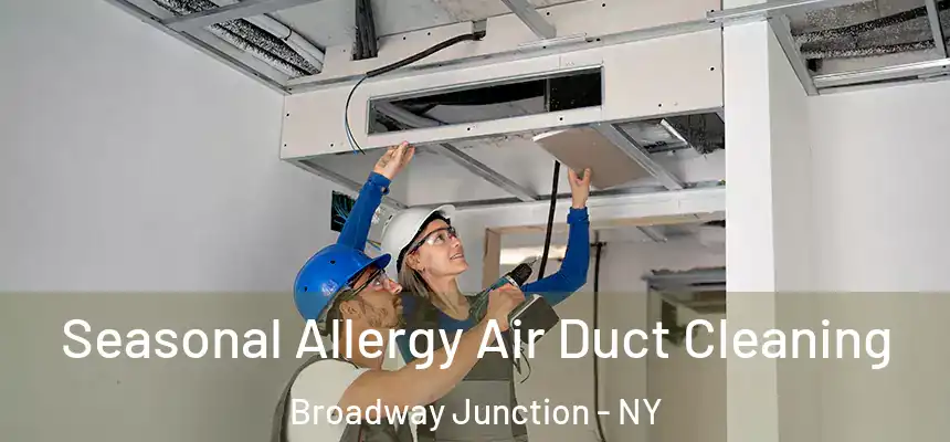 Seasonal Allergy Air Duct Cleaning Broadway Junction - NY