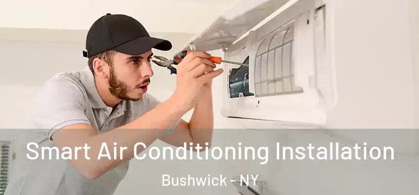 Smart Air Conditioning Installation Bushwick - NY