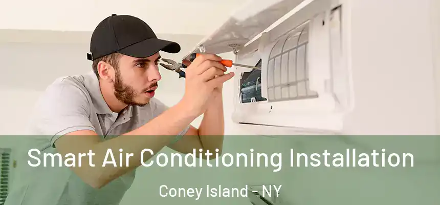 Smart Air Conditioning Installation Coney Island - NY