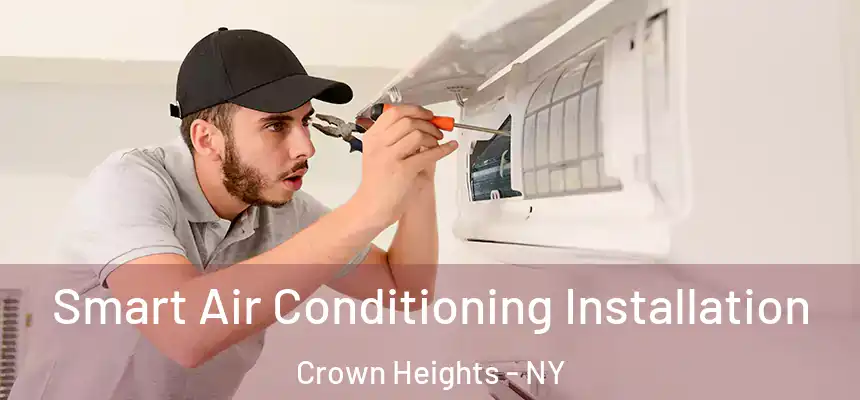 Smart Air Conditioning Installation Crown Heights - NY