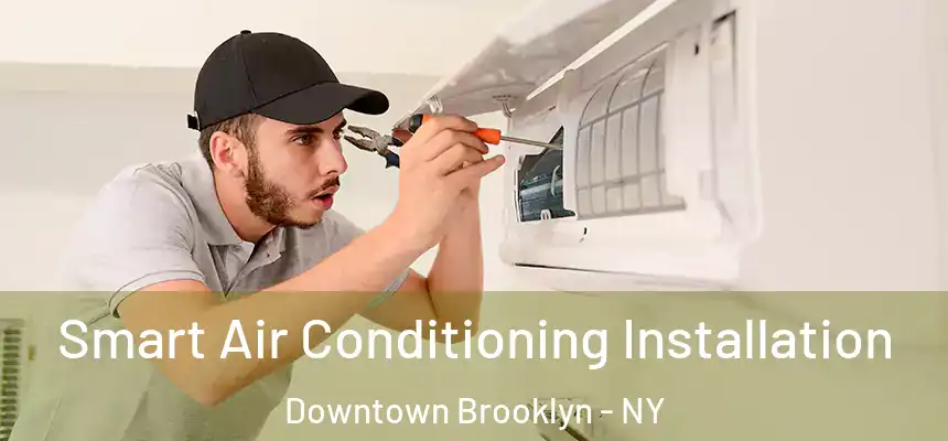 Smart Air Conditioning Installation Downtown Brooklyn - NY