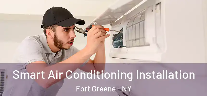 Smart Air Conditioning Installation Fort Greene - NY