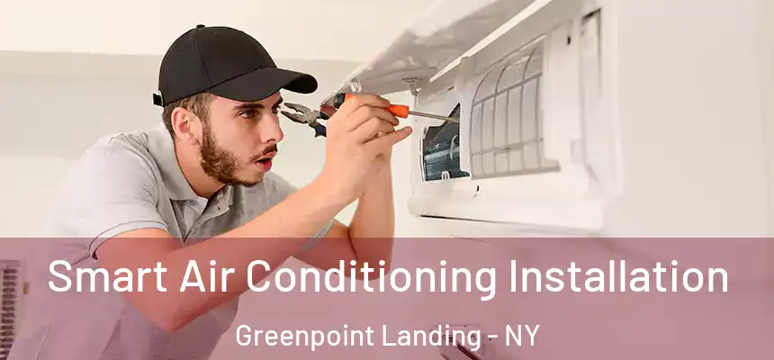 Smart Air Conditioning Installation Greenpoint Landing - NY