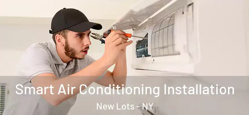Smart Air Conditioning Installation New Lots - NY