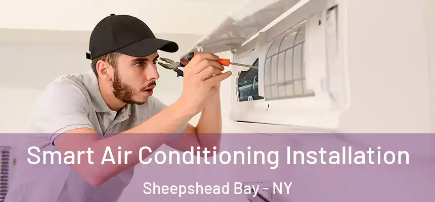 Smart Air Conditioning Installation Sheepshead Bay - NY