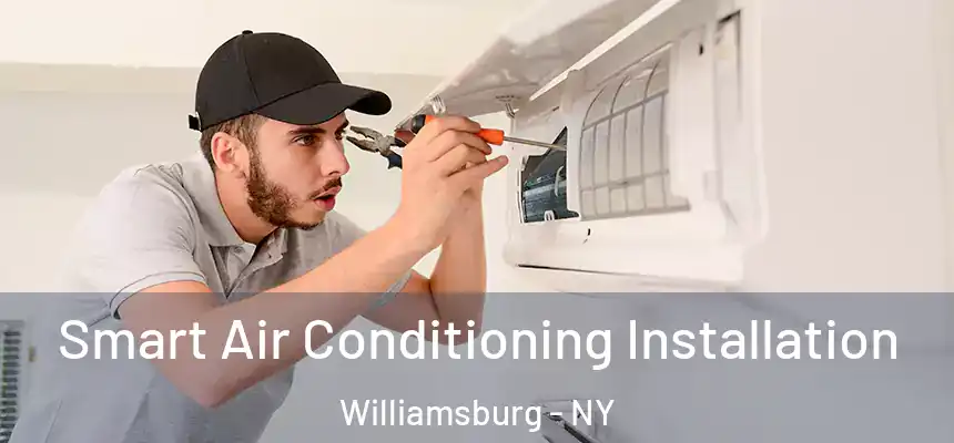 Smart Air Conditioning Installation Williamsburg - NY