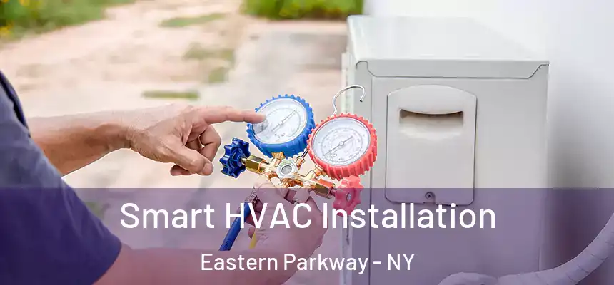 Smart HVAC Installation Eastern Parkway - NY