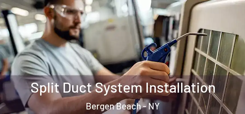 Split Duct System Installation Bergen Beach - NY
