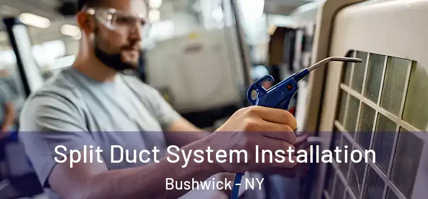 Split Duct System Installation Bushwick - NY