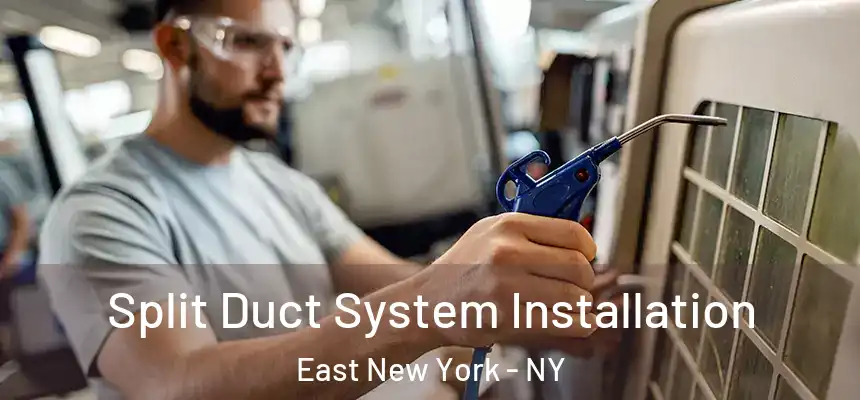 Split Duct System Installation East New York - NY