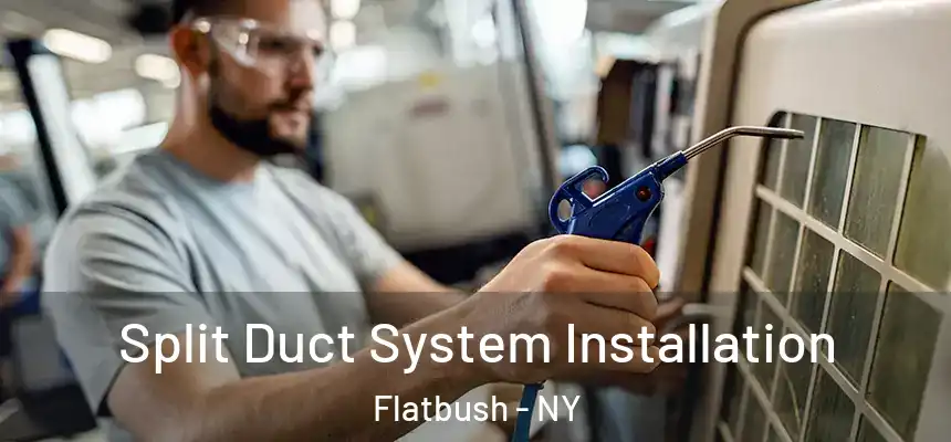Split Duct System Installation Flatbush - NY