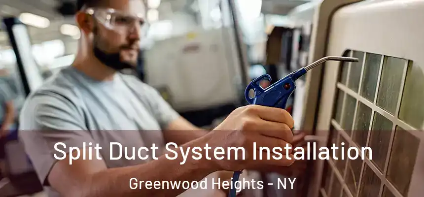 Split Duct System Installation Greenwood Heights - NY