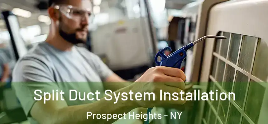 Split Duct System Installation Prospect Heights - NY