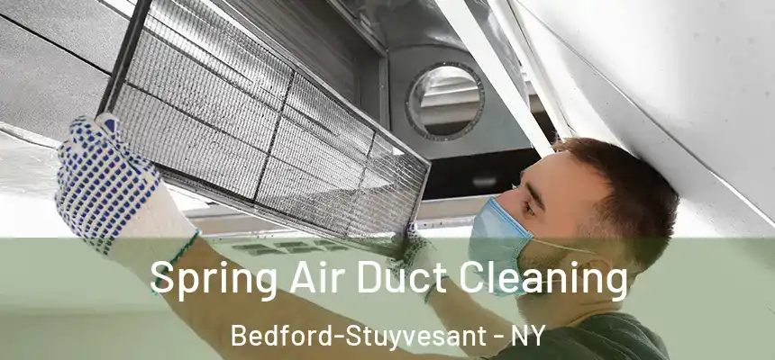 Spring Air Duct Cleaning Bedford-Stuyvesant - NY