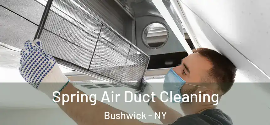Spring Air Duct Cleaning Bushwick - NY
