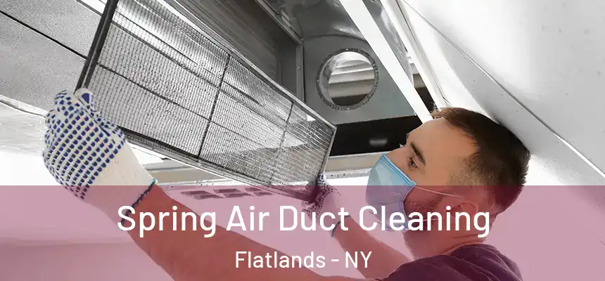 Spring Air Duct Cleaning Flatlands - NY
