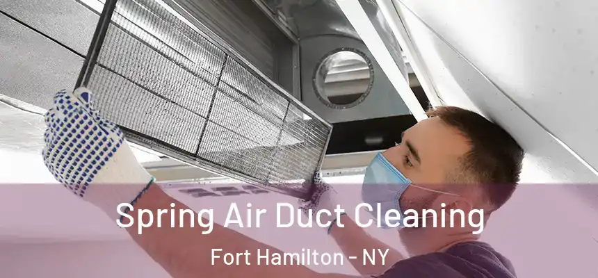 Spring Air Duct Cleaning Fort Hamilton - NY