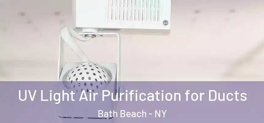 UV Light Air Purification for Ducts Bath Beach - NY