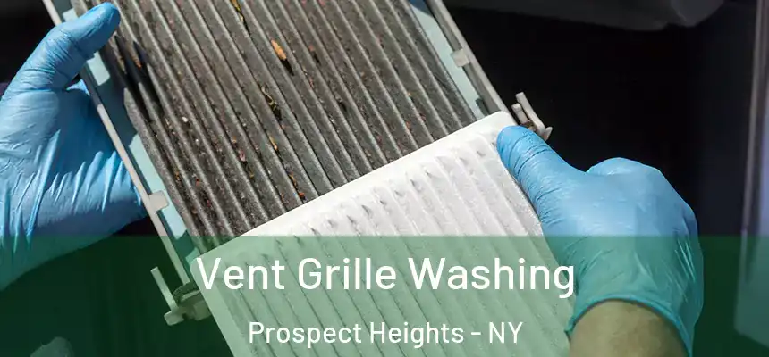Vent Grille Washing Prospect Heights - NY