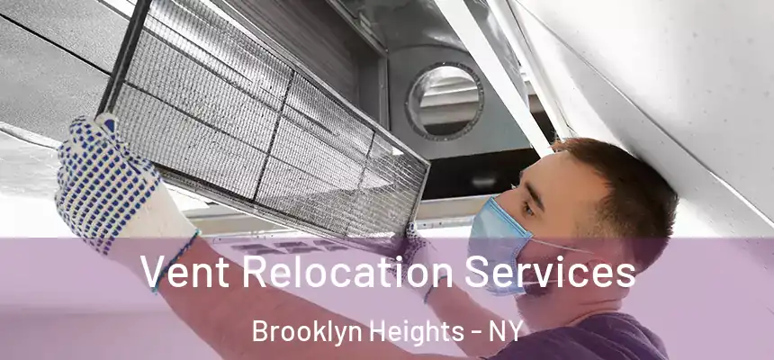 Vent Relocation Services Brooklyn Heights - NY