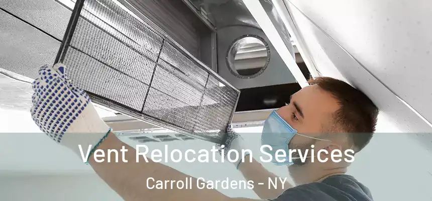 Vent Relocation Services Carroll Gardens - NY