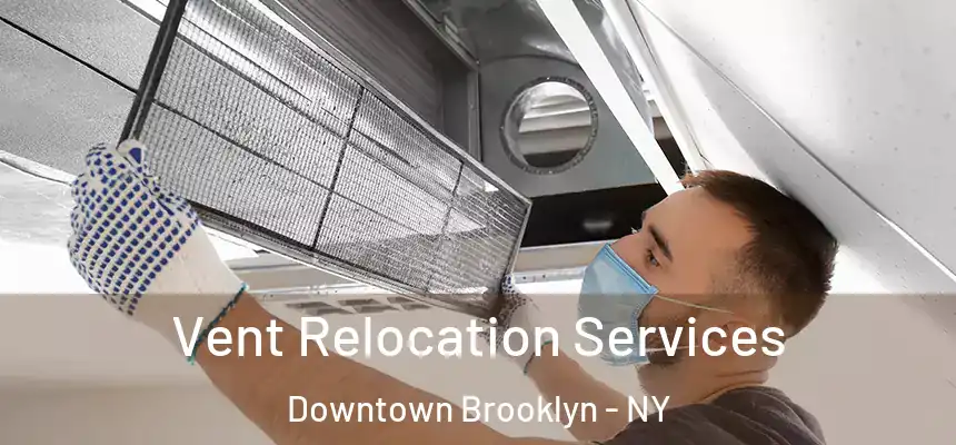 Vent Relocation Services Downtown Brooklyn - NY