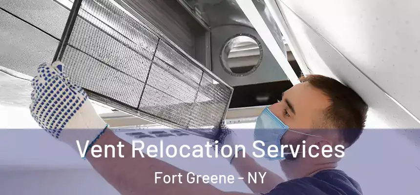 Vent Relocation Services Fort Greene - NY