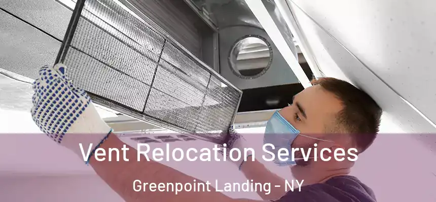 Vent Relocation Services Greenpoint Landing - NY