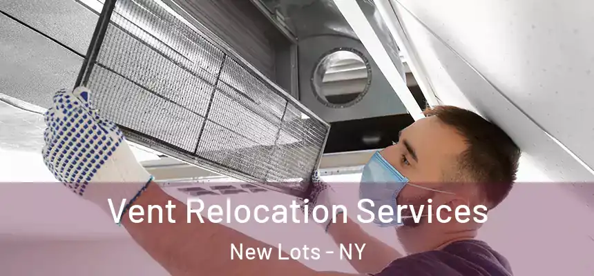 Vent Relocation Services New Lots - NY
