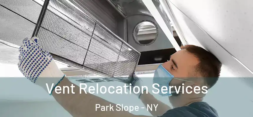 Vent Relocation Services Park Slope - NY