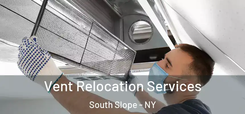 Vent Relocation Services South Slope - NY