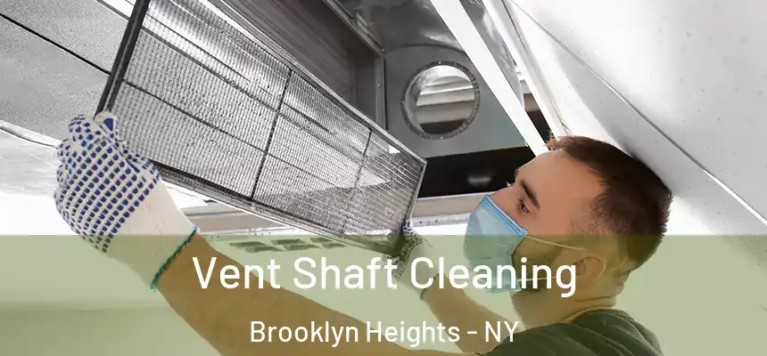 Vent Shaft Cleaning Brooklyn Heights - NY