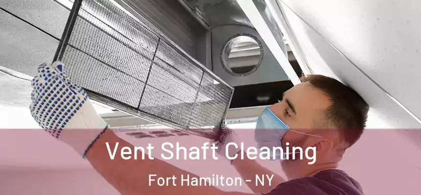 Vent Shaft Cleaning Fort Hamilton - NY