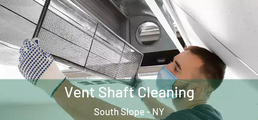 Vent Shaft Cleaning South Slope - NY