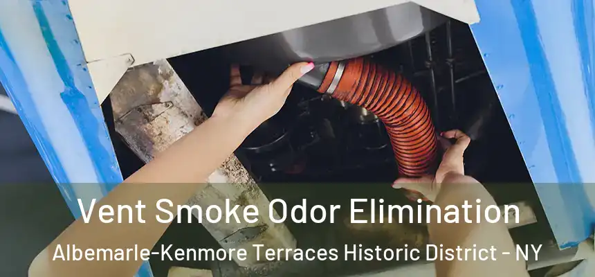 Vent Smoke Odor Elimination Albemarle-Kenmore Terraces Historic District - NY