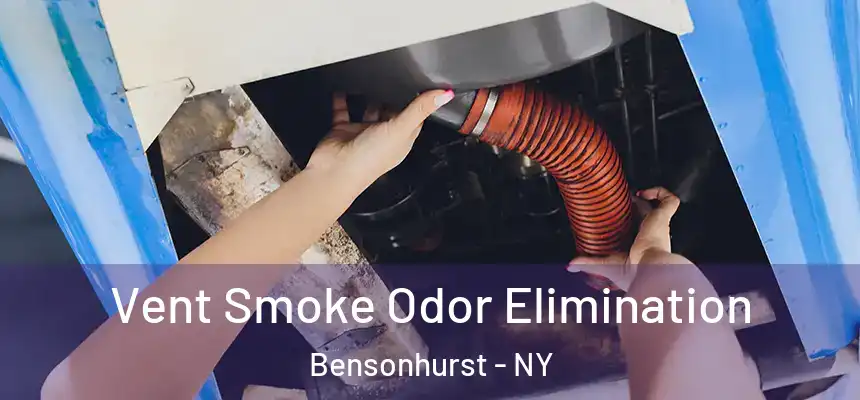 Vent Smoke Odor Elimination Bensonhurst - NY