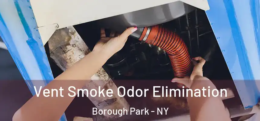 Vent Smoke Odor Elimination Borough Park - NY