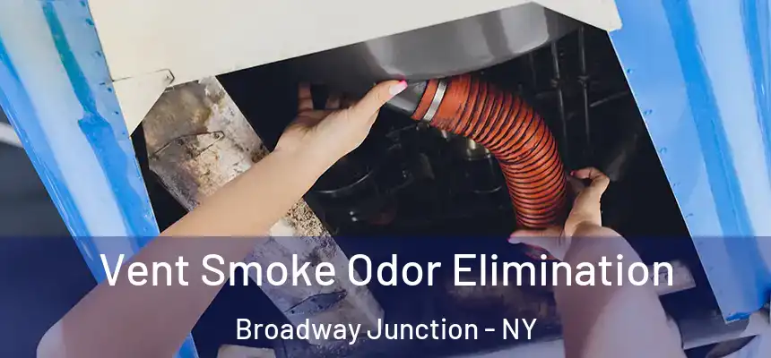 Vent Smoke Odor Elimination Broadway Junction - NY