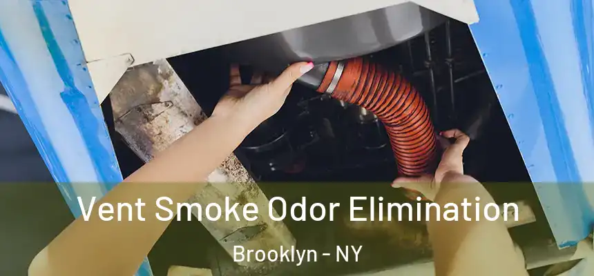 Vent Smoke Odor Elimination Brooklyn - NY