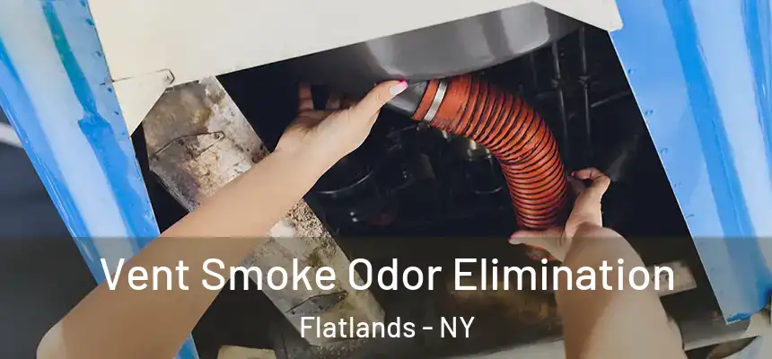 Vent Smoke Odor Elimination Flatlands - NY