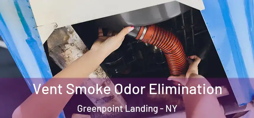 Vent Smoke Odor Elimination Greenpoint Landing - NY