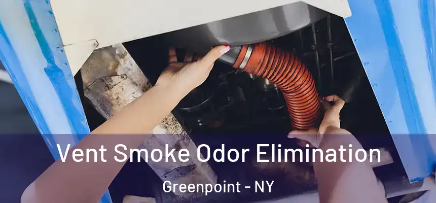 Vent Smoke Odor Elimination Greenpoint - NY