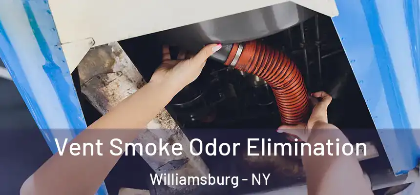 Vent Smoke Odor Elimination Williamsburg - NY