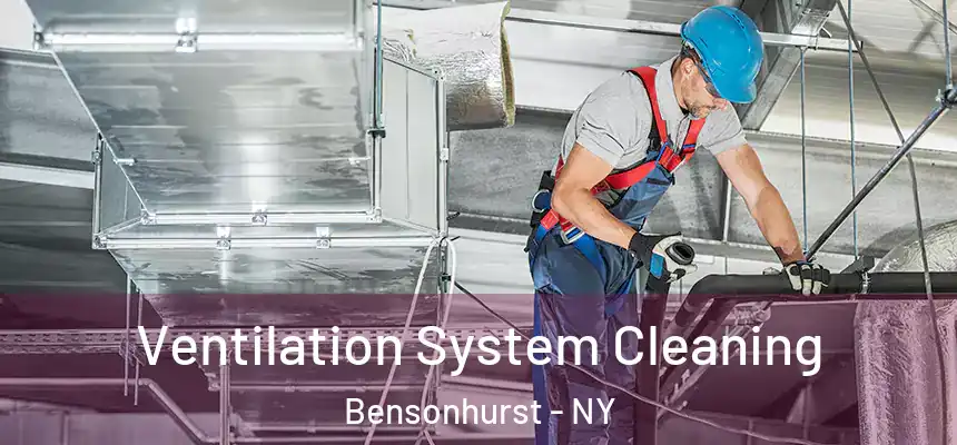 Ventilation System Cleaning Bensonhurst - NY