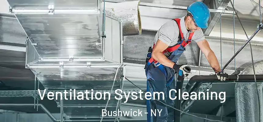 Ventilation System Cleaning Bushwick - NY
