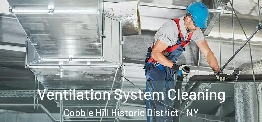 Ventilation System Cleaning Cobble Hill Historic District - NY