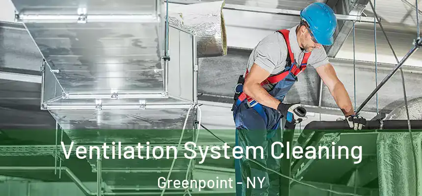 Ventilation System Cleaning Greenpoint - NY