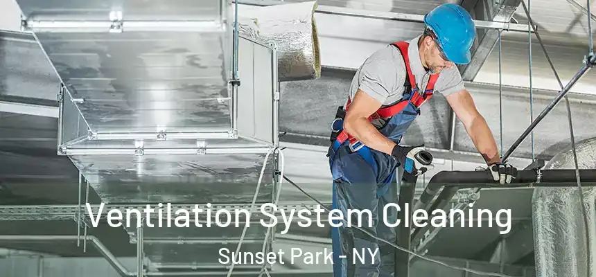 Ventilation System Cleaning Sunset Park - NY